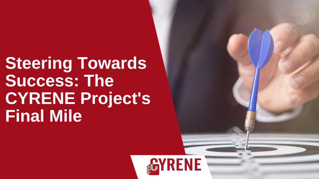 Steering Towards Success: The CYRENE Project’s Final Mile